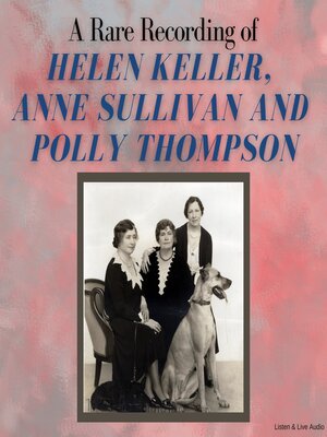 A Rare Recording of Helen Keller, Anne Sullivan and Polly Thompson - Audiobook